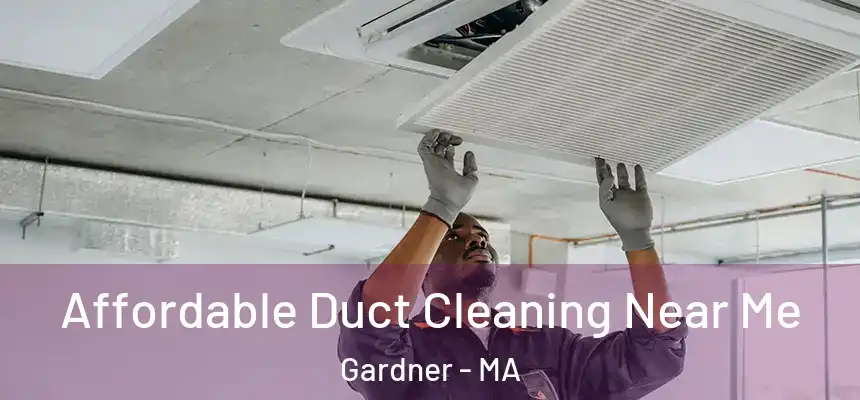  Affordable Duct Cleaning Near Me Gardner - MA