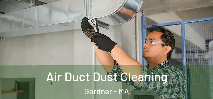 Air Duct Dust Cleaning Gardner - MA
