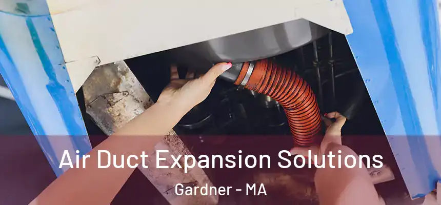  Air Duct Expansion Solutions Gardner - MA