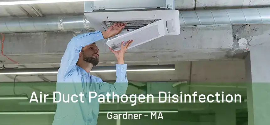 Air Duct Pathogen Disinfection Gardner - MA