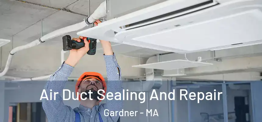  Air Duct Sealing And Repair Gardner - MA