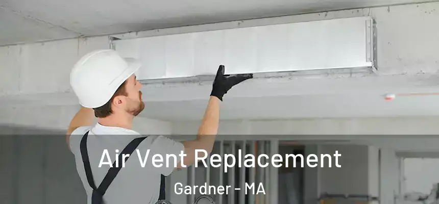 Air Vent Replacement Gardner - MA