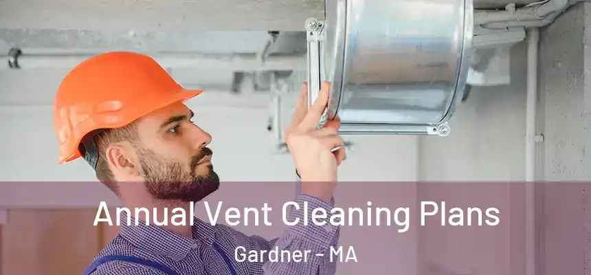  Annual Vent Cleaning Plans Gardner - MA