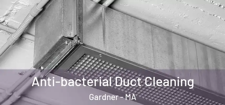  Anti-bacterial Duct Cleaning Gardner - MA