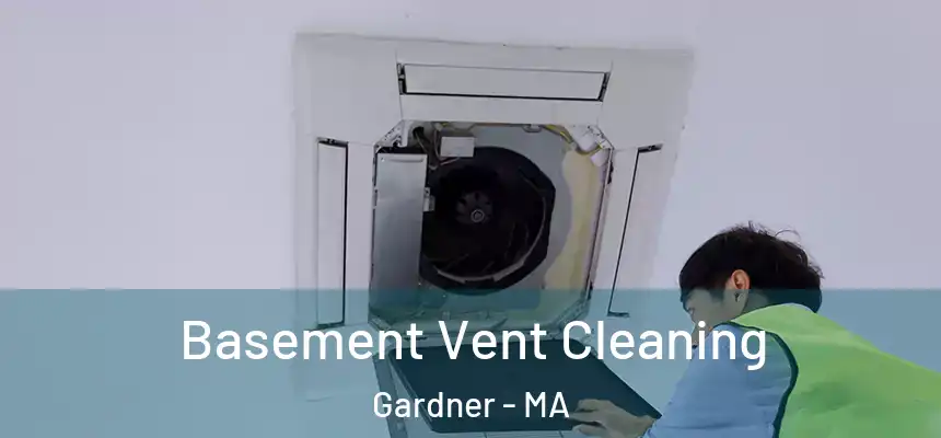  Basement Vent Cleaning Gardner - MA