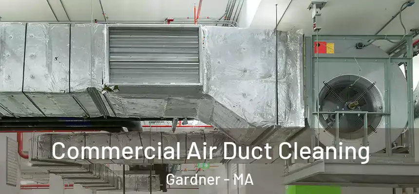 Commercial Air Duct Cleaning Gardner - MA
