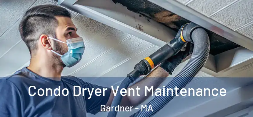 Condo Dryer Vent Maintenance Gardner - MA