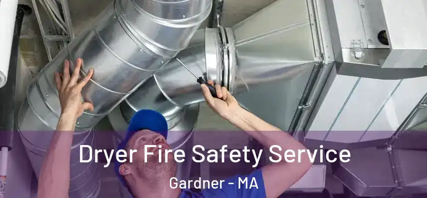 Dryer Fire Safety Service Gardner - MA