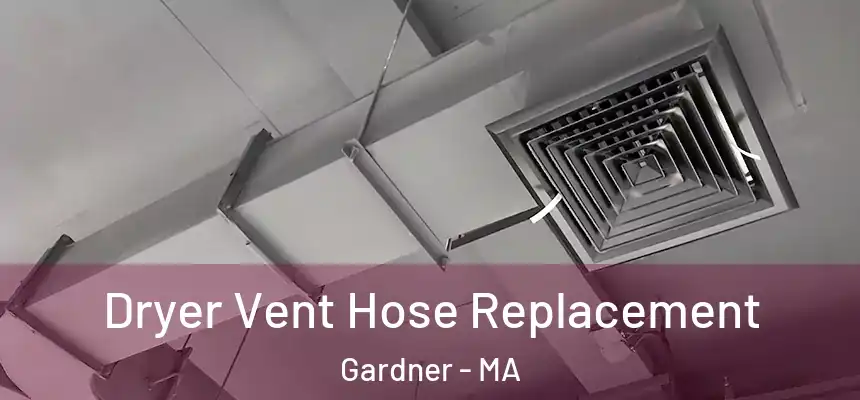 Dryer Vent Hose Replacement Gardner - MA