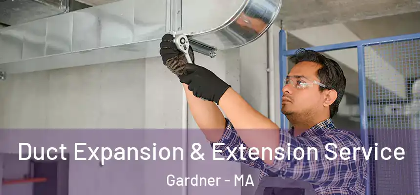  Duct Expansion & Extension Service Gardner - MA
