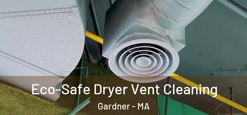 Eco-Safe Dryer Vent Cleaning Gardner - MA