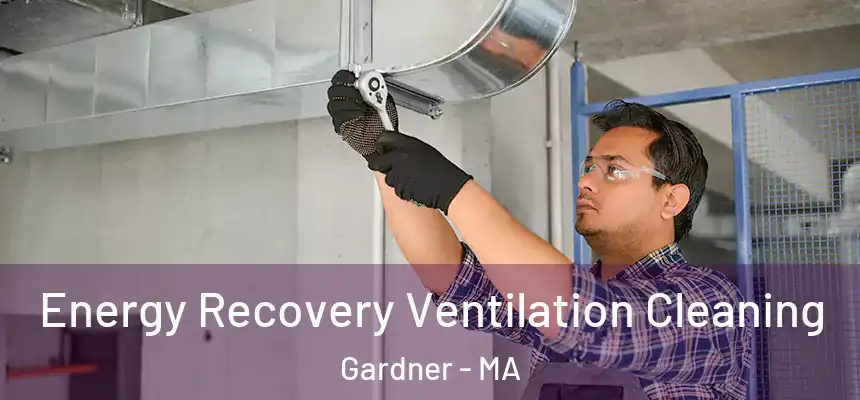 Energy Recovery Ventilation Cleaning Gardner - MA