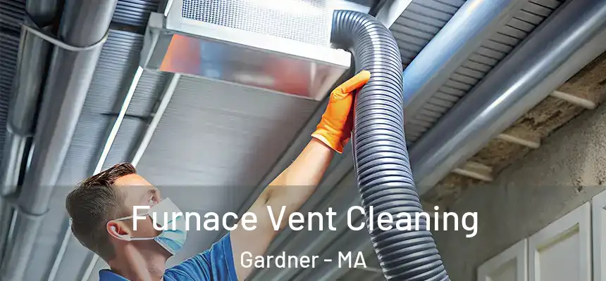 Furnace Vent Cleaning Gardner - MA