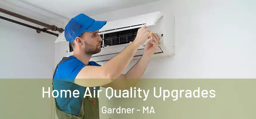 Home Air Quality Upgrades Gardner - MA