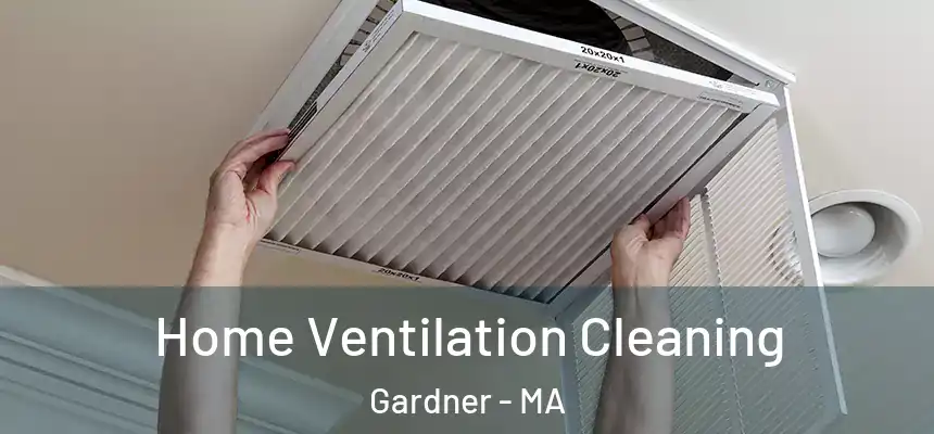 Home Ventilation Cleaning Gardner - MA