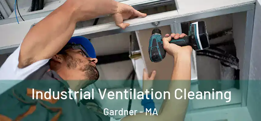 Industrial Ventilation Cleaning Gardner - MA
