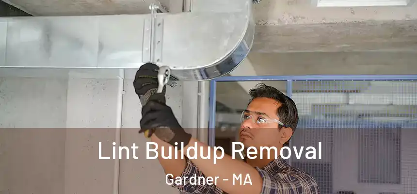 Lint Buildup Removal Gardner - MA