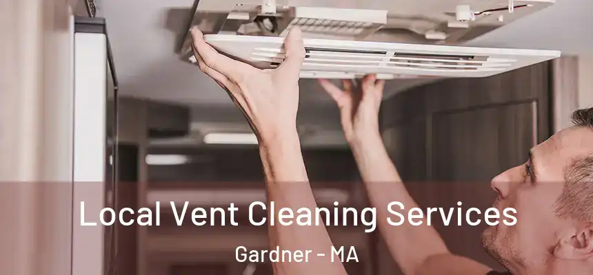 Local Vent Cleaning Services Gardner - MA