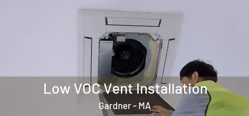  Low VOC Vent Installation Gardner - MA