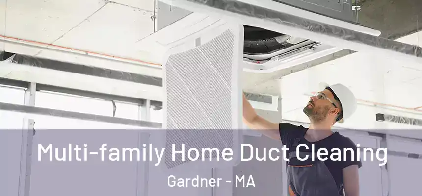 Multi-family Home Duct Cleaning Gardner - MA