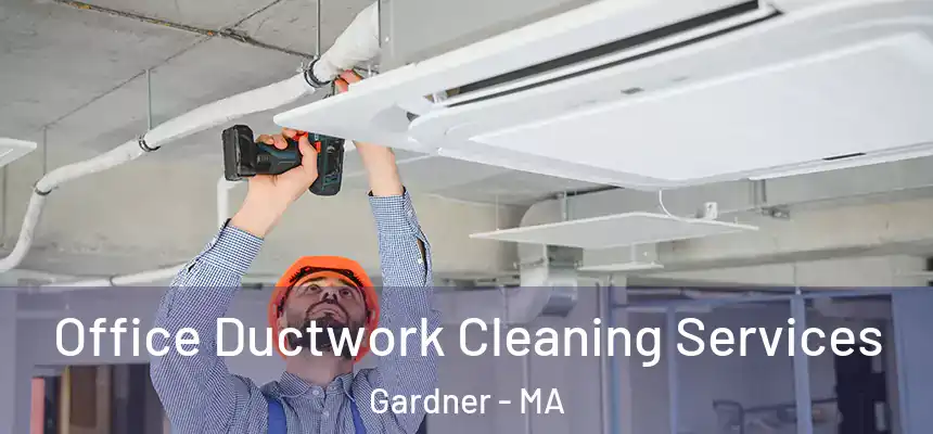 Office Ductwork Cleaning Services Gardner - MA