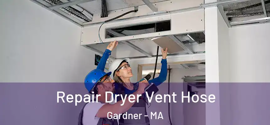 Repair Dryer Vent Hose Gardner - MA