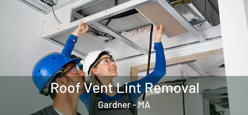 Roof Vent Lint Removal Gardner - MA