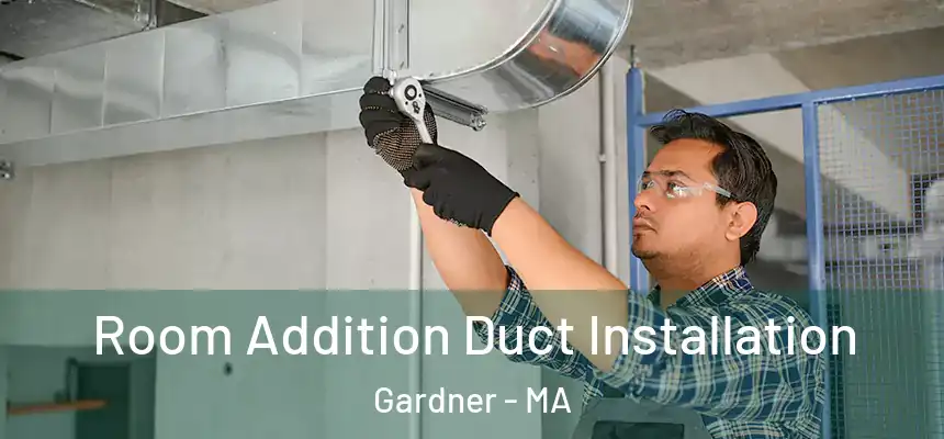  Room Addition Duct Installation Gardner - MA