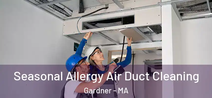  Seasonal Allergy Air Duct Cleaning Gardner - MA