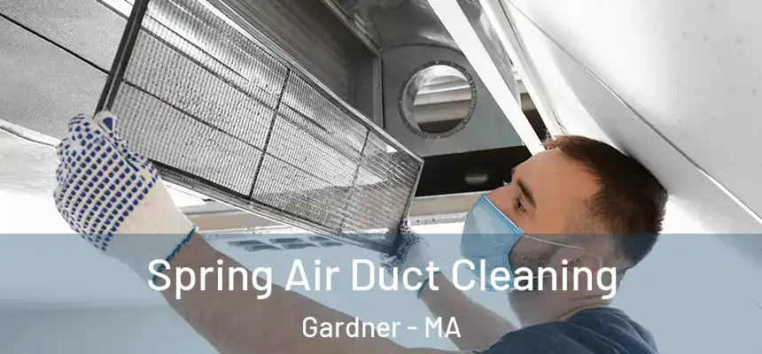  Spring Air Duct Cleaning Gardner - MA