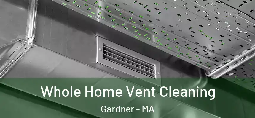 Whole Home Vent Cleaning Gardner - MA